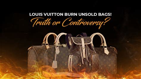 does louis vuitton burn unsold.